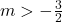 m > -\frac{3}{2}