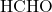 \text{HCHO}