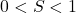 0 < S < 1