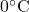 0^\circ \text{C}