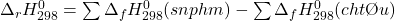 \Delta_r H_{298}^0 = \sum \Delta_f H_{298}^0 (sản phẩm) - \sum \Delta_f H_{298}^0 (chất đầu)