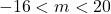 -16 < m < 20