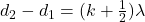 d_2 - d_1 = (k + \frac{1}{2})\lambda