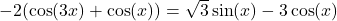 -2(\cos(3x) + \cos(x)) = \sqrt{3}\sin(x) - 3\cos(x)