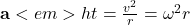 \mathbf{a}<em>{ht} = \frac{v^2}{r} = \omega^2 r