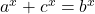 a^x + c^x = b^x