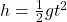 h = \frac{1}{2}gt^2