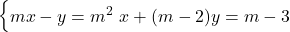 \begin{cases} mx - y = m^2 \ x + (m-2)y = m-3 \end{cases}