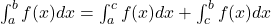 \int_a^b f(x) dx = \int_a^c f(x) dx + \int_c^b f(x) dx