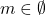 m \in \emptyset