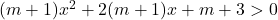 (m+1)x^2 + 2(m+1)x + m + 3 > 0